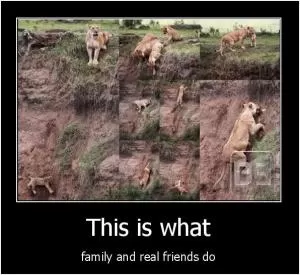 This is what family and real friends do Picture Quote #1