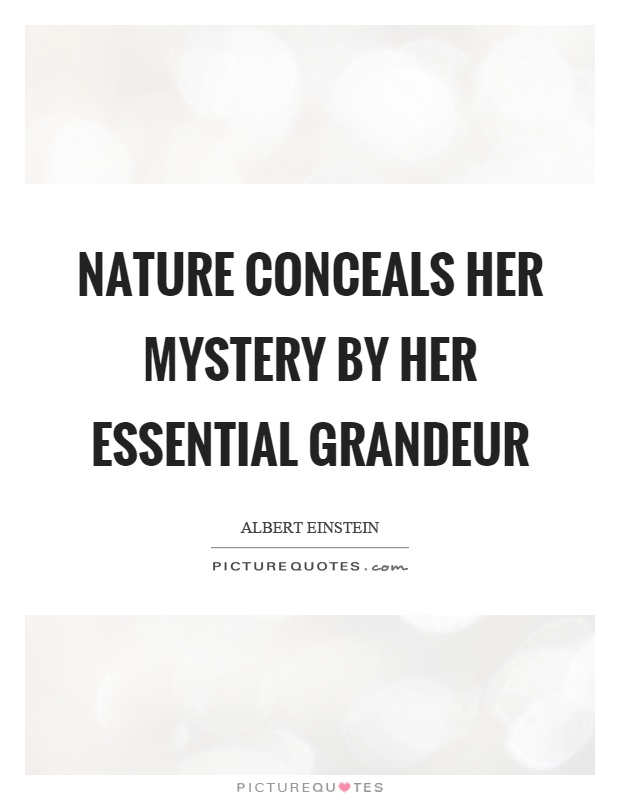 Nature conceals her mystery by her essential grandeur Picture Quote #1