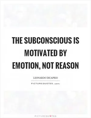 The subconscious is motivated by emotion, not reason Picture Quote #1