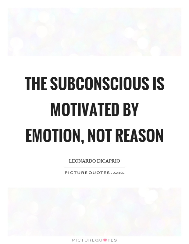 The subconscious is motivated by emotion, not reason Picture Quote #1