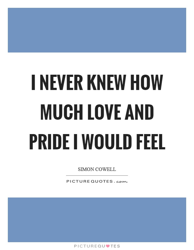 I never knew how much love and pride I would feel Picture Quote #1