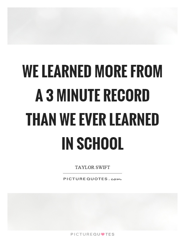 We learned more from a 3 minute record than we ever learned in school Picture Quote #1