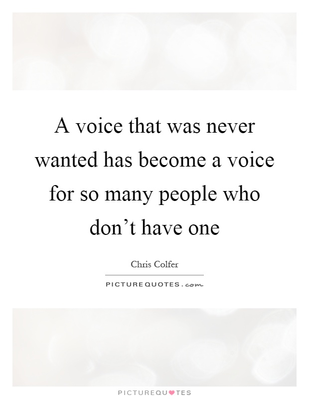 A voice that was never wanted has become a voice for so many people who don't have one Picture Quote #1