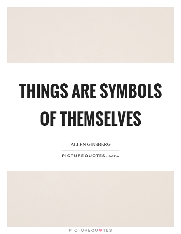Things are symbols of themselves Picture Quote #1