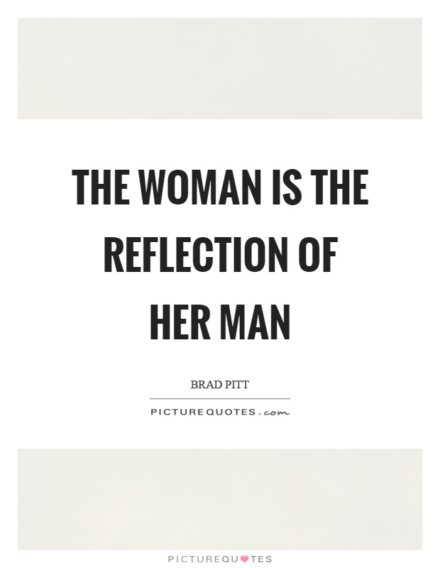 The woman is the reflection of her man Picture Quote #1