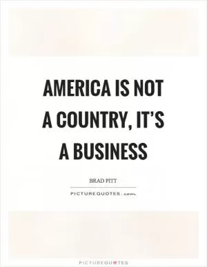 America is not a country, it’s a business Picture Quote #1