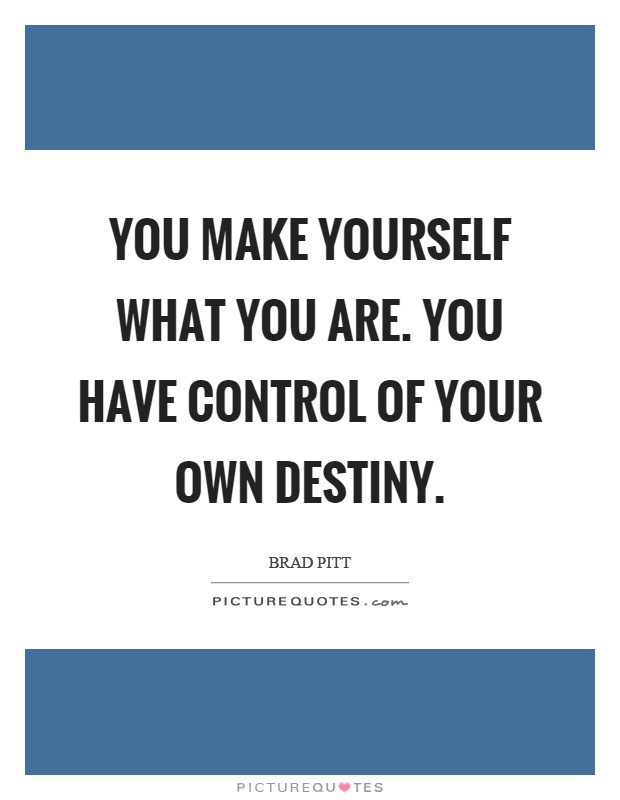 You make yourself what you are. You have control of your own destiny Picture Quote #1