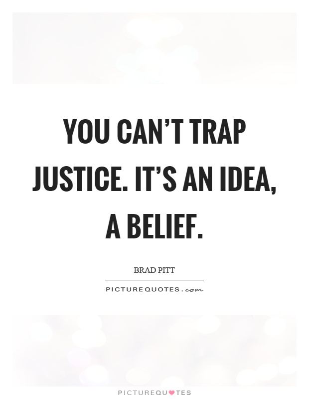 You can’t trap justice. It’s an idea, a belief Picture Quote #1