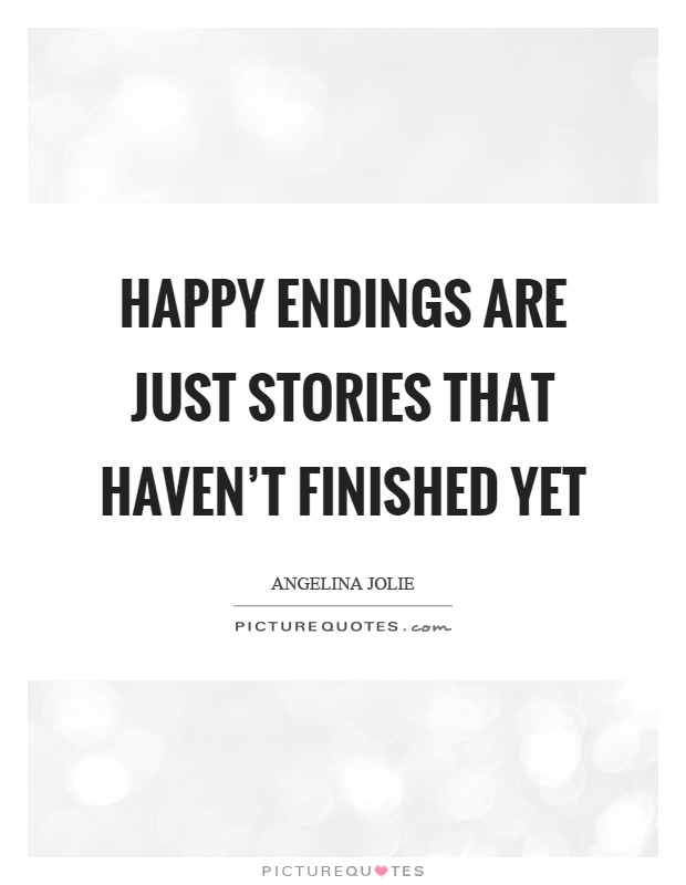 Happy endings are just stories that haven't finished yet Picture Quote #1