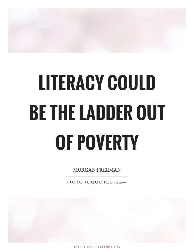 Literacy could be the ladder out of poverty Picture Quote #1