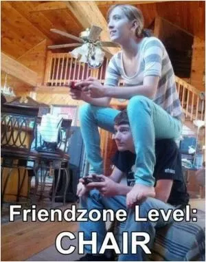 Friendzone level: Chair Picture Quote #1