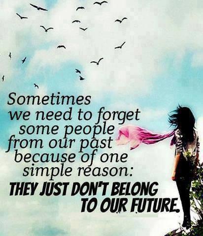 Sometimes we need to forget some people from our past, because of one simple reason. They just don't belong in our future Picture Quote #1