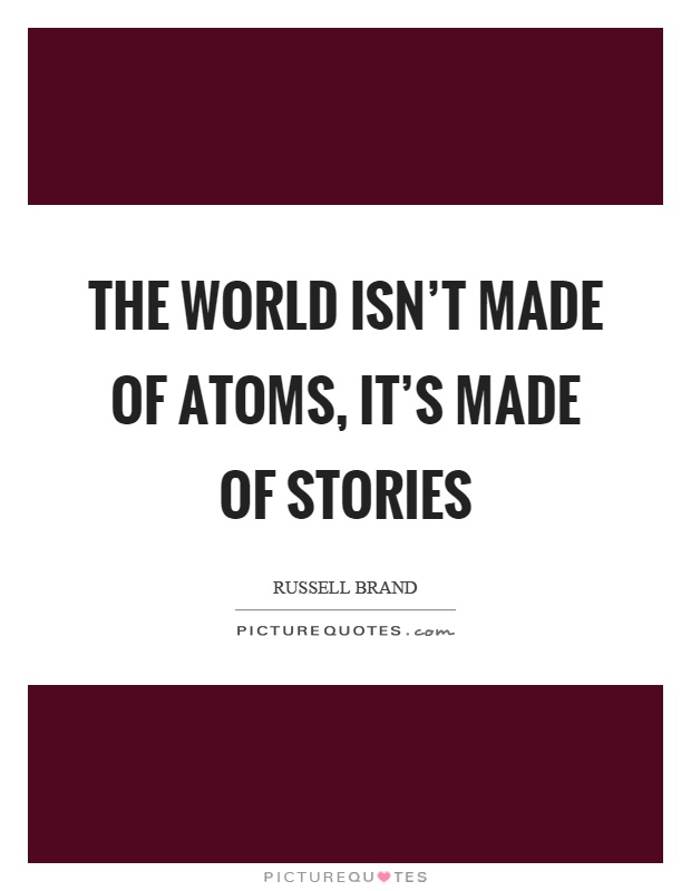 The world isn't made of atoms, it's made of stories Picture Quote #1