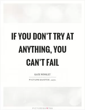 If you don’t try at anything, you can’t fail Picture Quote #1