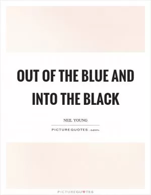 Out of the blue and into the black Picture Quote #1
