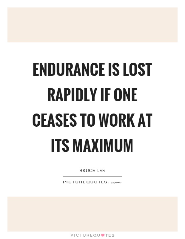 Endurance is lost rapidly if one ceases to work at its maximum Picture Quote #1