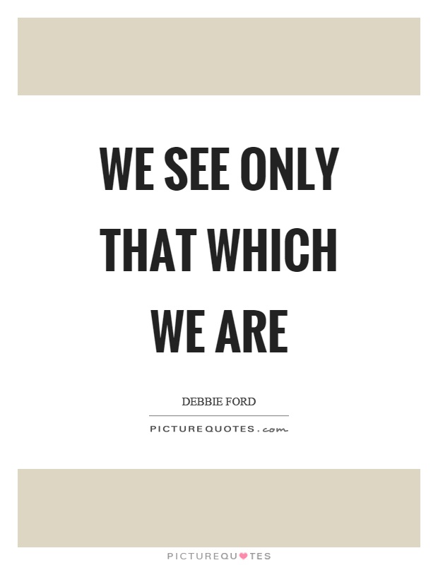 We see only that which we are Picture Quote #1