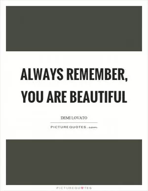 Always remember, you are beautiful Picture Quote #1