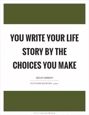You write your life story by the choices you make Picture Quote #1