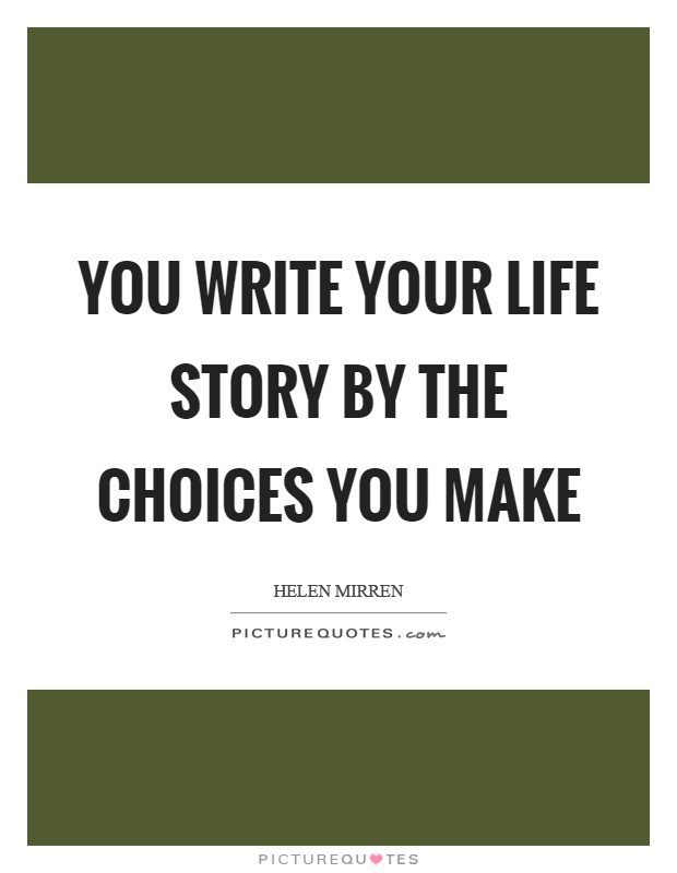 You write your life story by the choices you make Picture Quote #1