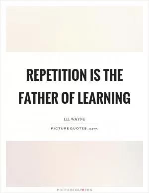 Repetition is the father of learning Picture Quote #1