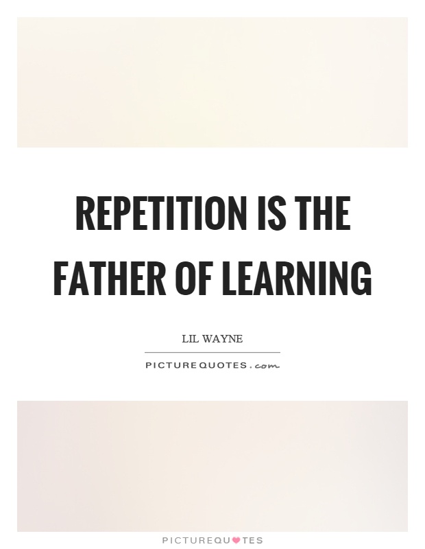 Repetition is the father of learning Picture Quote #1