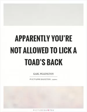 Apparently you’re not allowed to lick a toad’s back Picture Quote #1