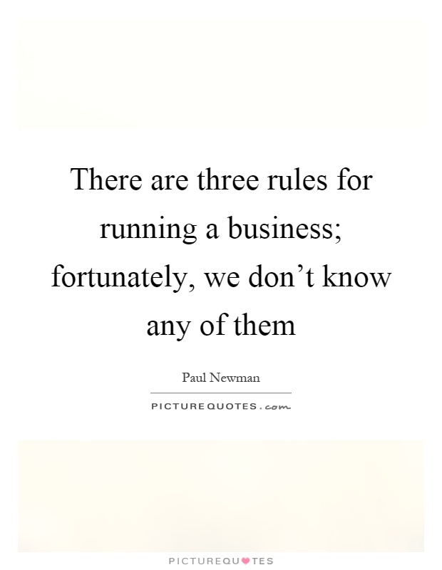 There are three rules for running a business; fortunately, we don't know any of them Picture Quote #1