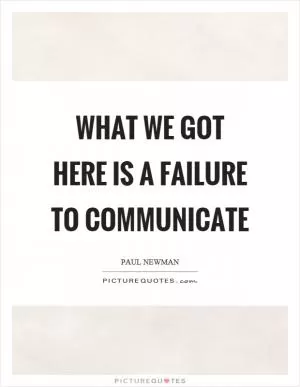 What we got here is a failure to communicate Picture Quote #1