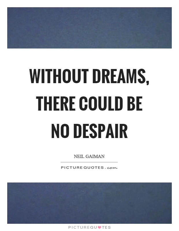 Without dreams, there could be no despair Picture Quote #1