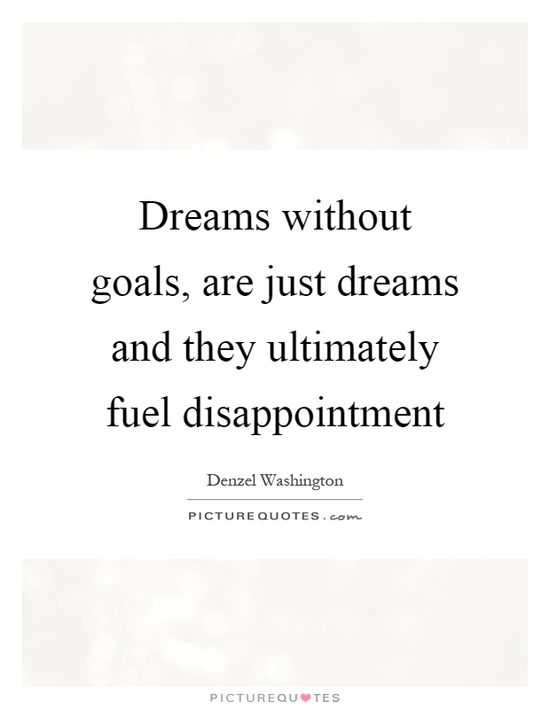 Dreams without goals, are just dreams and they ultimately fuel disappointment Picture Quote #1