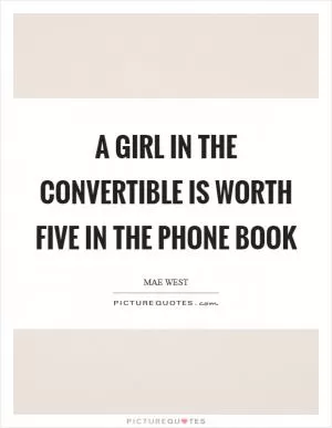 A girl in the convertible is worth five in the phone book Picture Quote #1