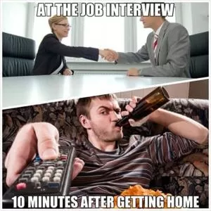 At the job interview. 10 minutes after getting home Picture Quote #1