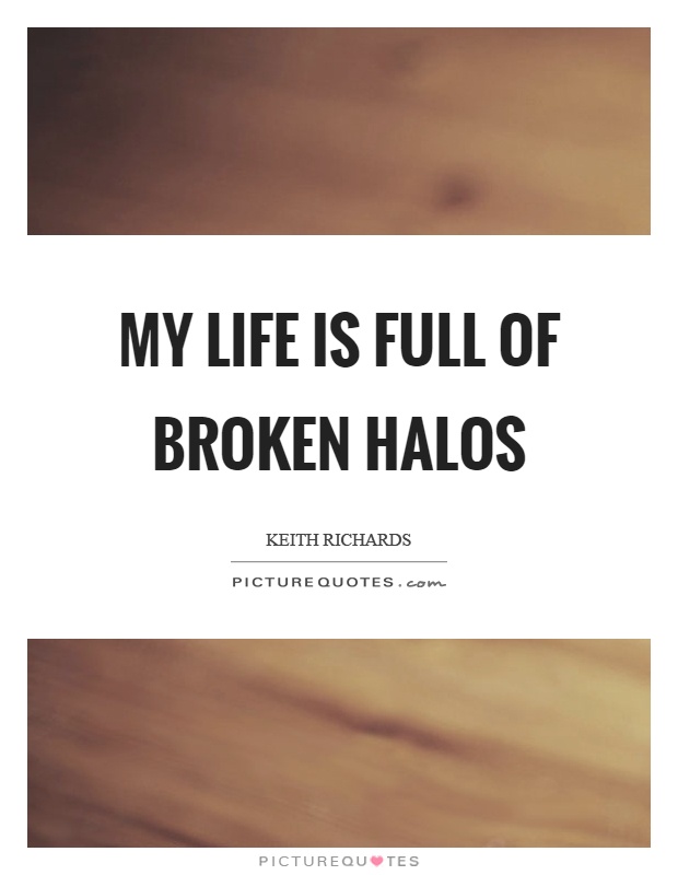 My life is full of broken halos Picture Quote #1