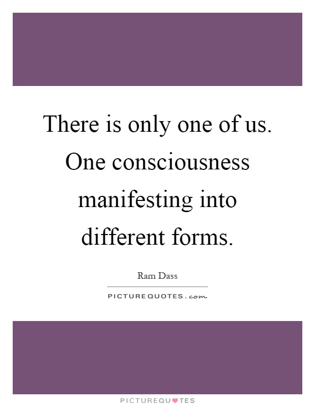 There is only one of us. One consciousness manifesting into different forms Picture Quote #1