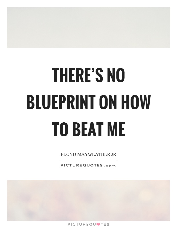 There's no blueprint on how to beat me Picture Quote #1