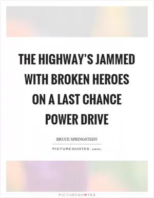 The highway’s jammed with broken heroes on a last chance power drive Picture Quote #1