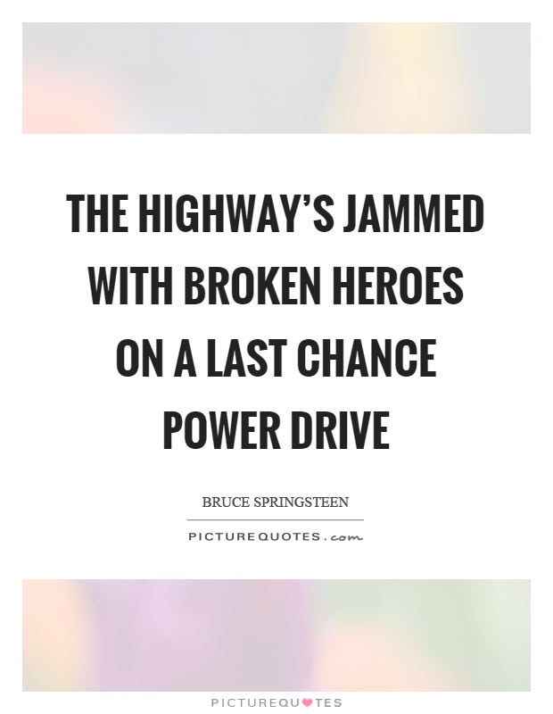 The highway's jammed with broken heroes on a last chance power drive Picture Quote #1