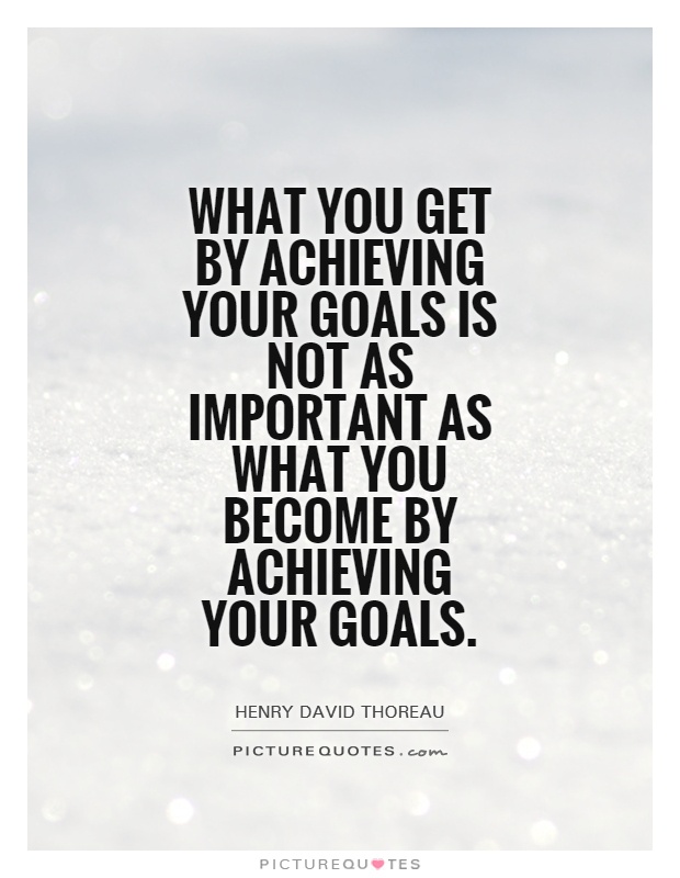What you get by achieving your goals is not as important as what you become by achieving your goals Picture Quote #1