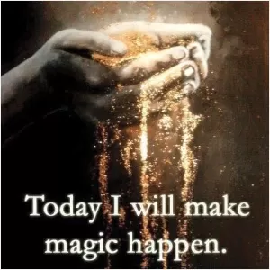 Today I will make magic happen Picture Quote #1