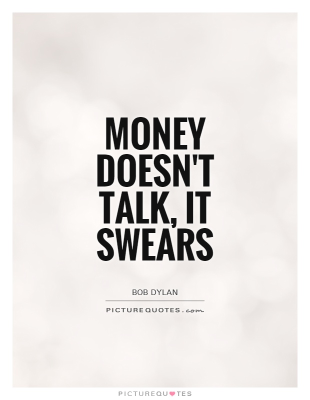 Money doesn't talk, it swears Picture Quote #1