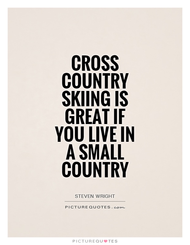 Cross country skiing is great if you live in a small country Picture Quote #1