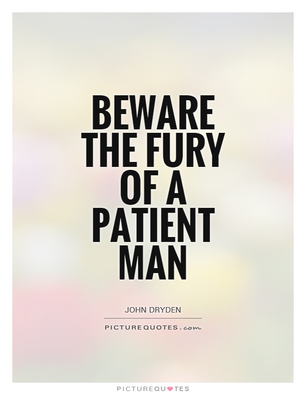Beware the fury of a patient man Picture Quote #1