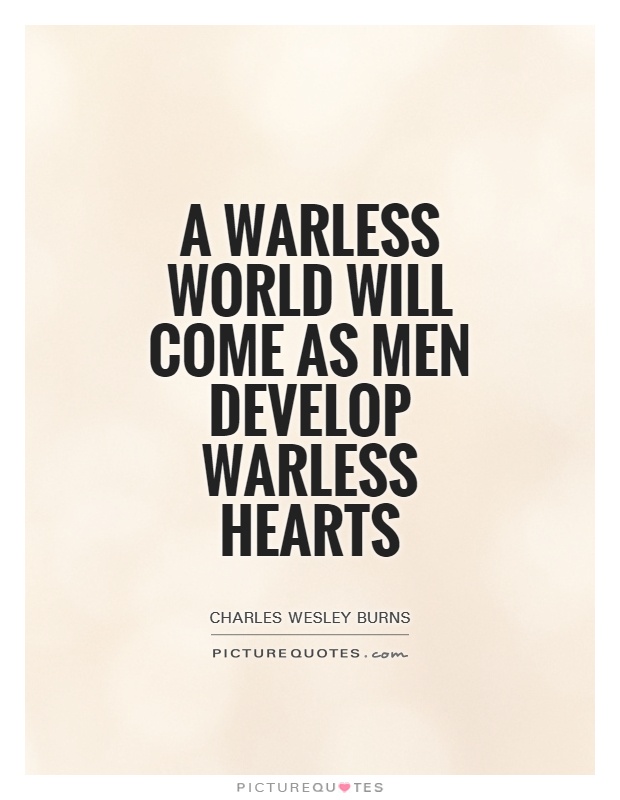 A warless world will come as men develop warless hearts Picture Quote #1