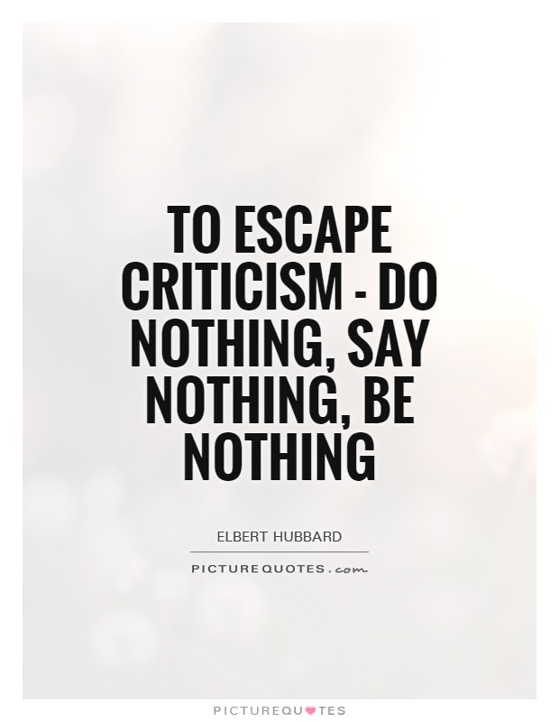 To escape criticism - do nothing, say nothing, be nothing Picture Quote #1