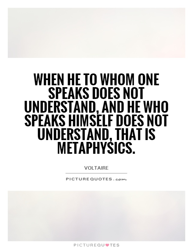 When he to whom one speaks does not understand, and he who speaks himself does not understand, that is metaphysics Picture Quote #1
