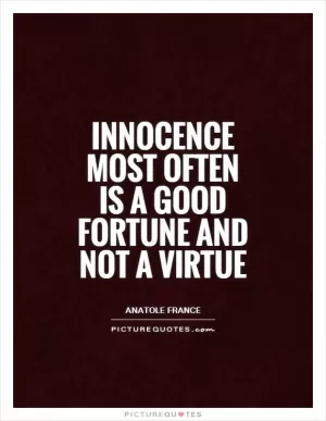 Innocence most often is a good fortune and not a virtue Picture Quote #1