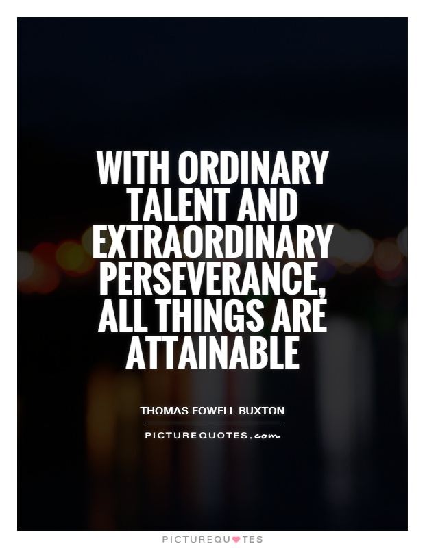 With ordinary talent and extraordinary perseverance, all things are attainable Picture Quote #1