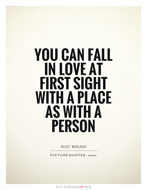 You can fall in love at first sight with a place as with a person Picture Quote #1
