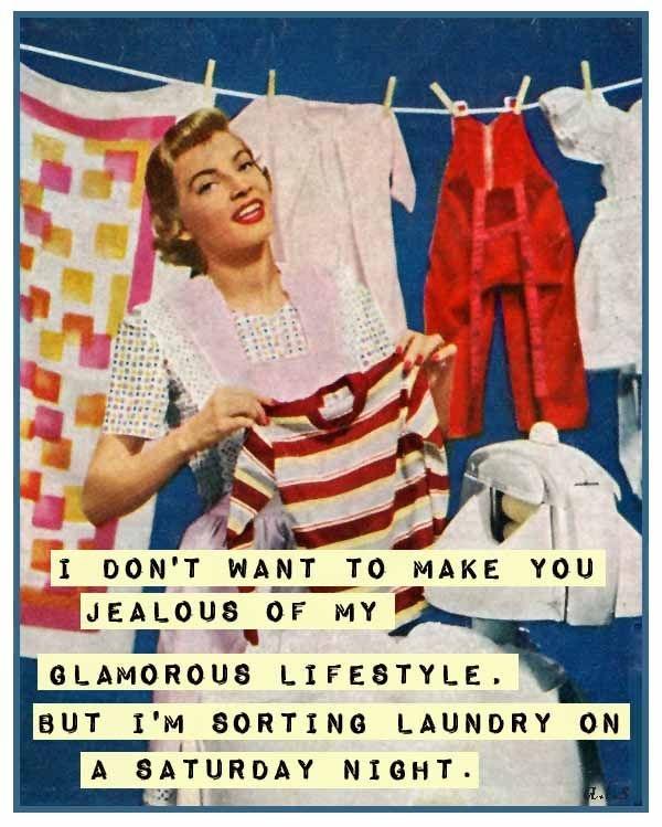 I don't want to make you jealous of my glamorous lifestyle, but I'm sorting laundry on a Saturday night Picture Quote #1